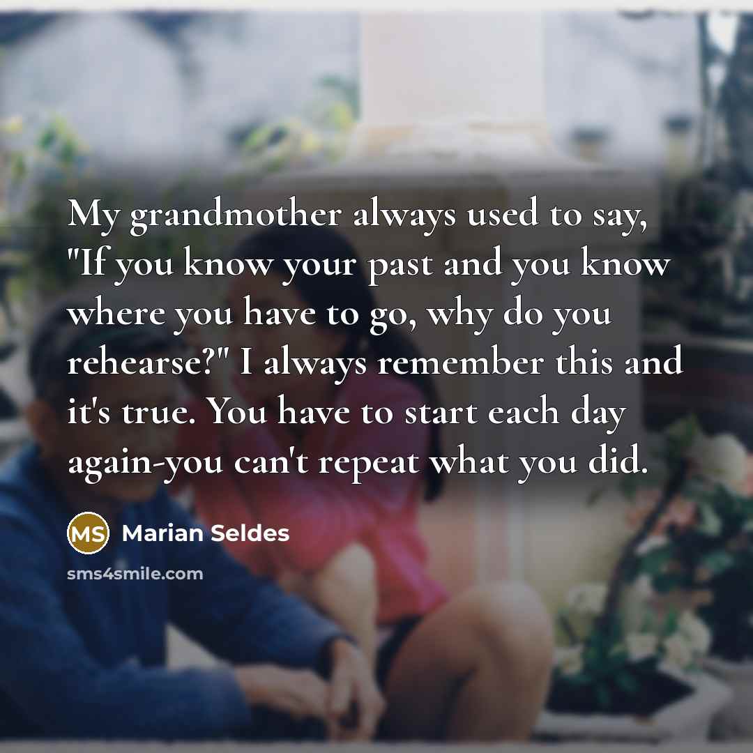 “My grandmother always used to say, "If you know your…” quote by Marian Seldes