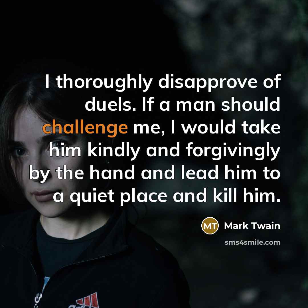 “I thoroughly disapprove of duels. If a man should challenge…” quote by Mark Twain