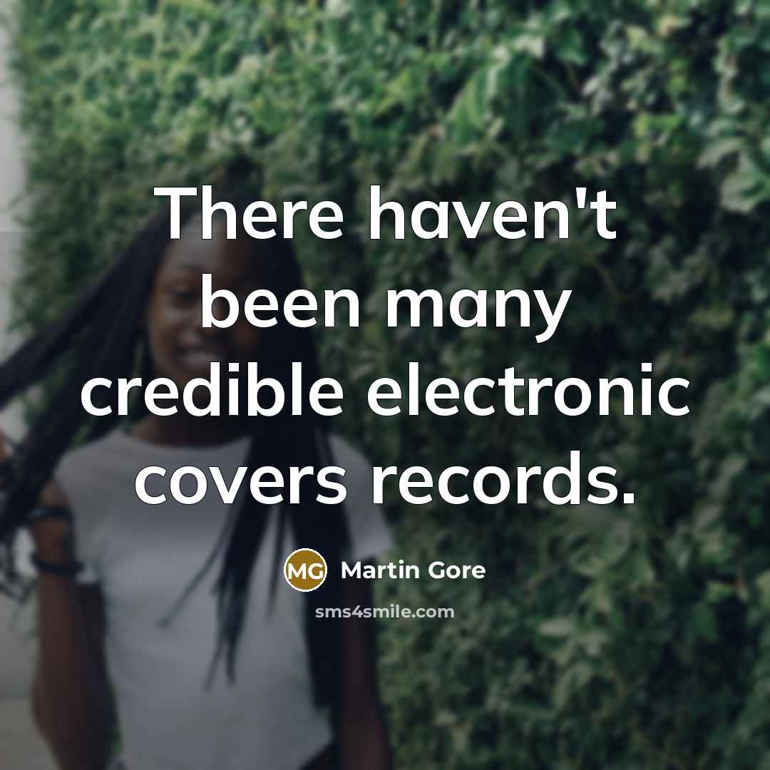 “There haven't been many credible electronic covers records.…” quote by Martin Gore