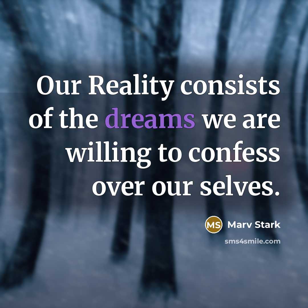 “Our Reality consists of the dreams we are willing to…” quote by Marv Stark