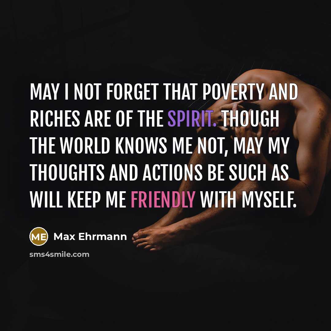 “May I not forget that poverty and riches are of…” quote by Max Ehrmann