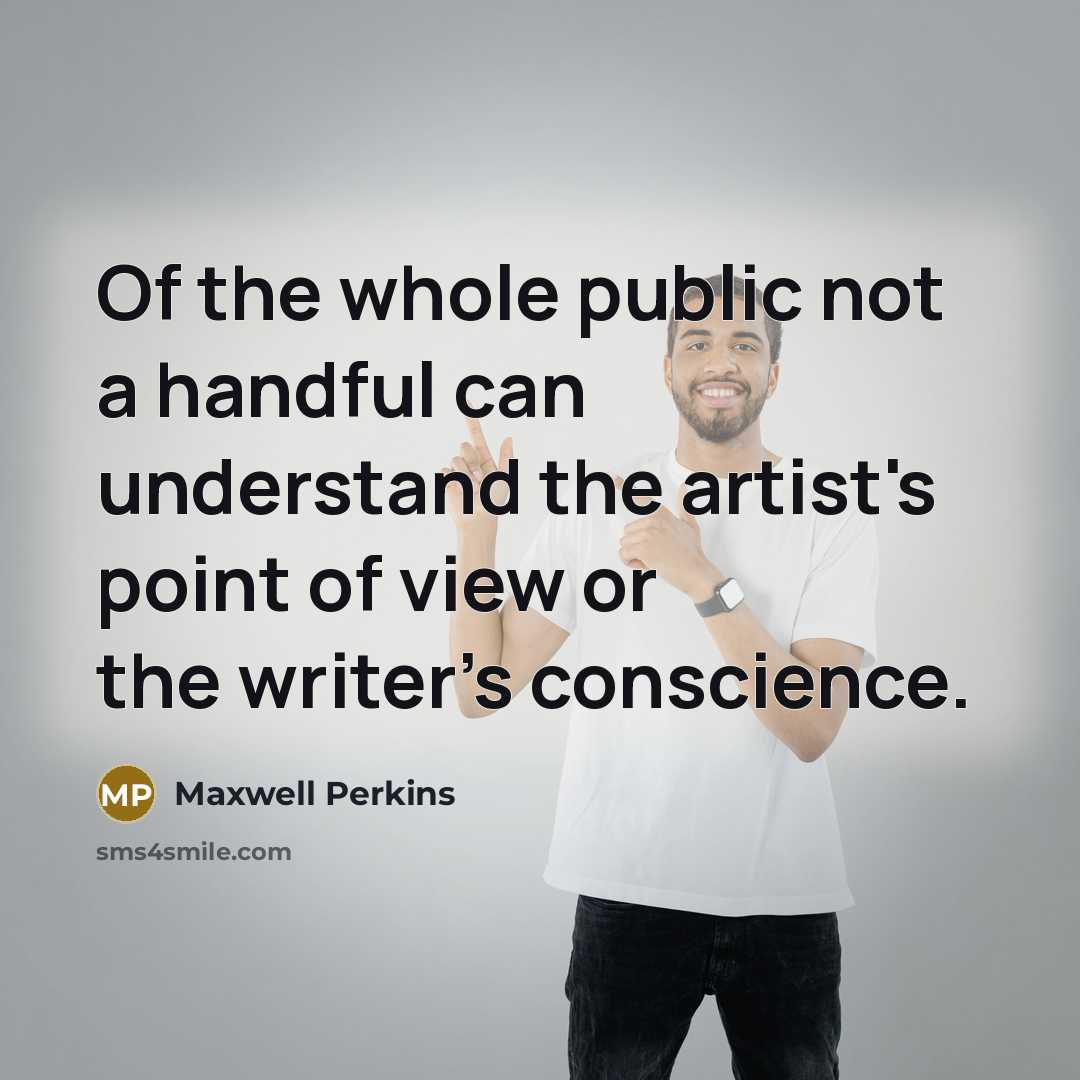 “Of the whole public not a handful can understand the…” quote by Maxwell Perkins