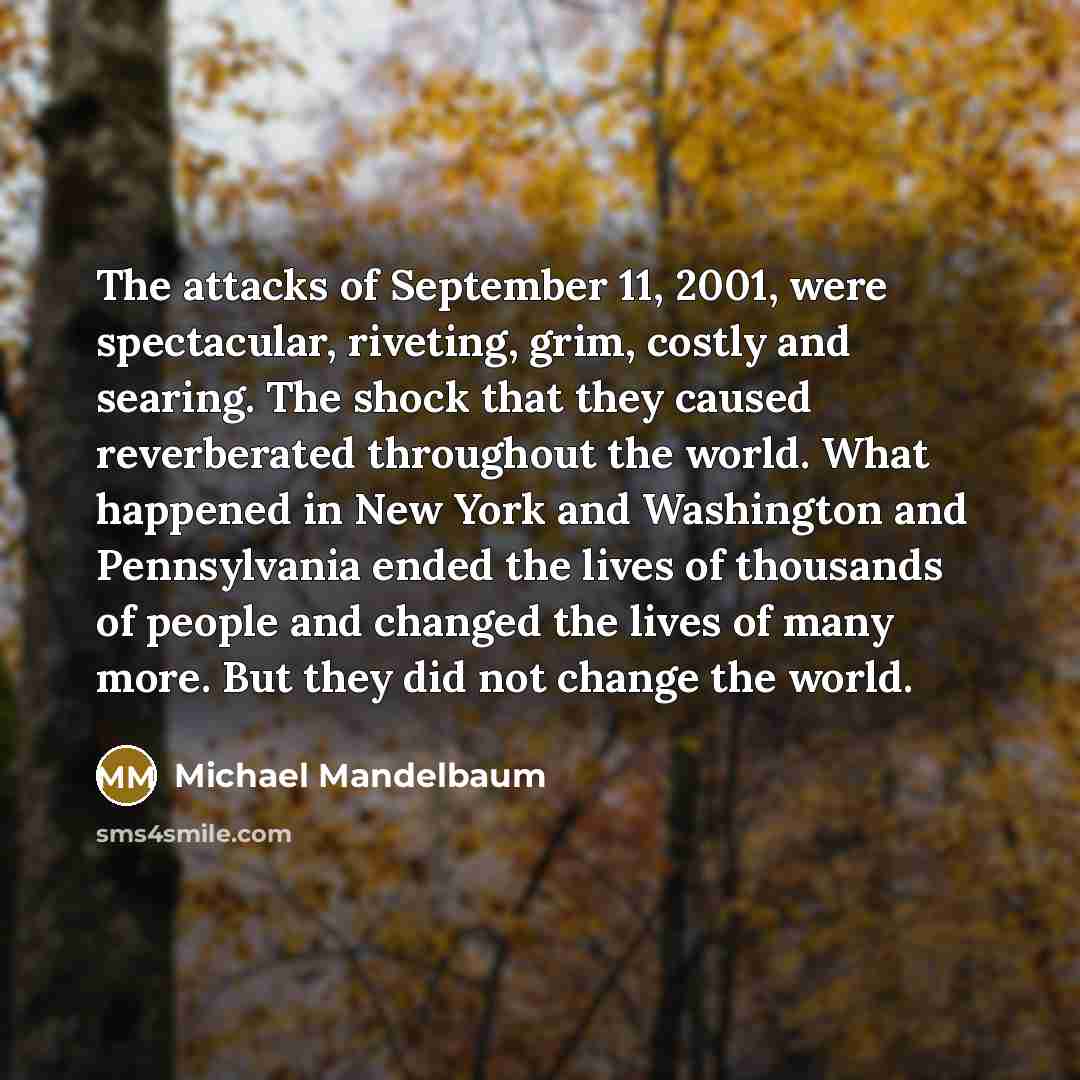 “The attacks of September 11, 2001, were spectacular, riveting, grim,…” quote by Michael Mandelbaum