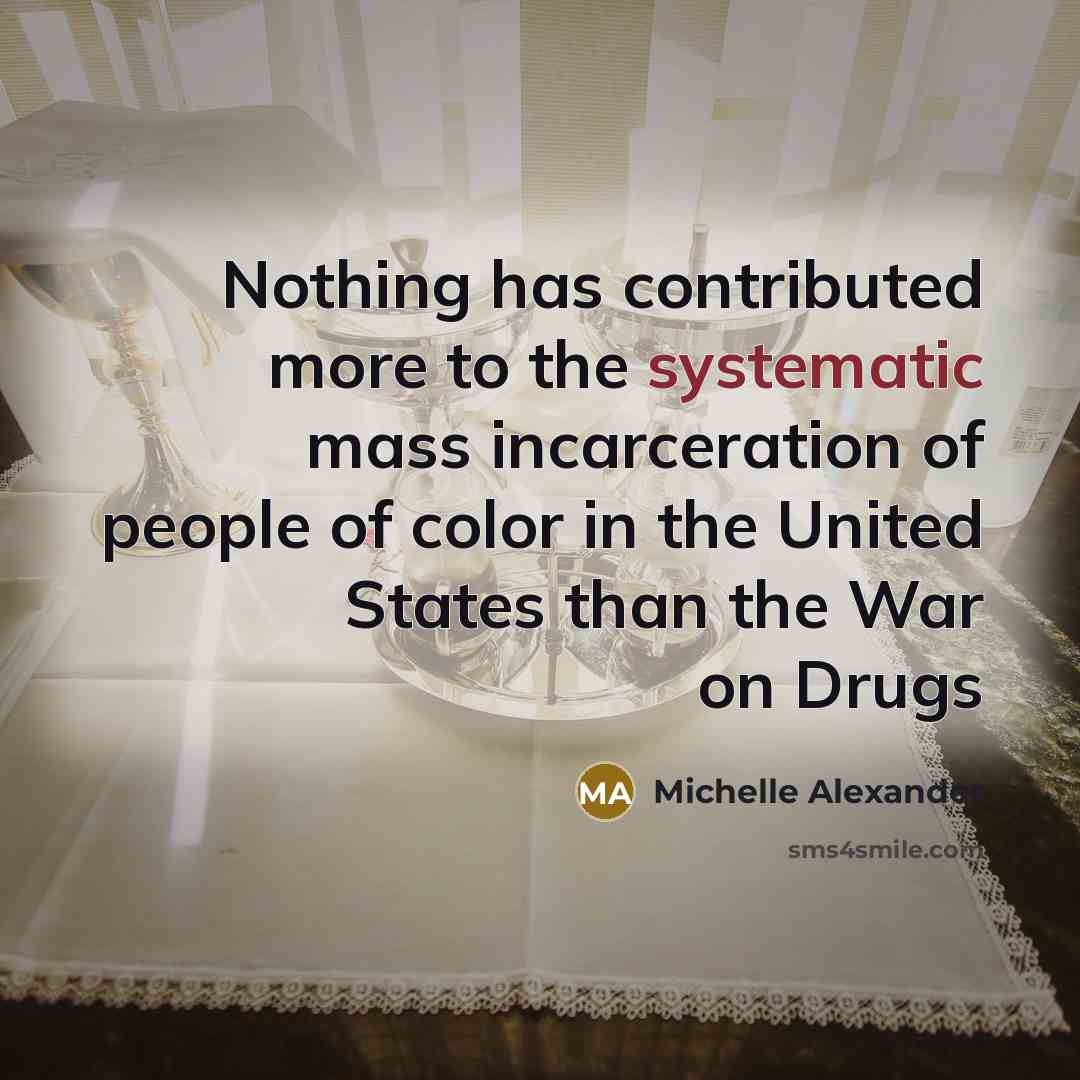 “Nothing has contributed more to the systematic mass incarceration of…” quote by Michelle Alexander