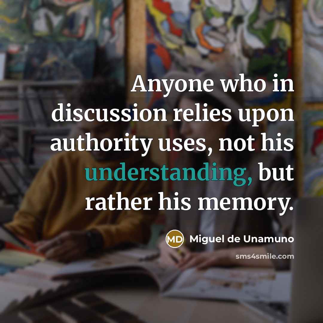 “Anyone who in discussion relies upon authority uses, not his…” quote by Miguel de Unamuno