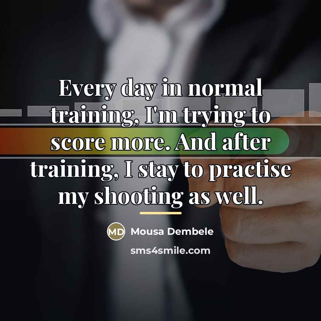 “Every day in normal training, I'm trying to score more.…” quote by Mousa Dembele