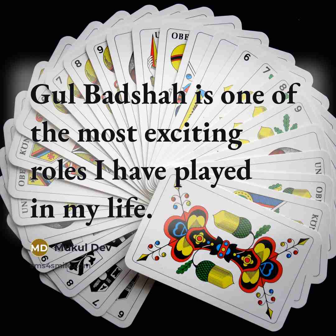 “Gul Badshah is one of the most exciting roles I have played in my life.” quote by Mukul Dev