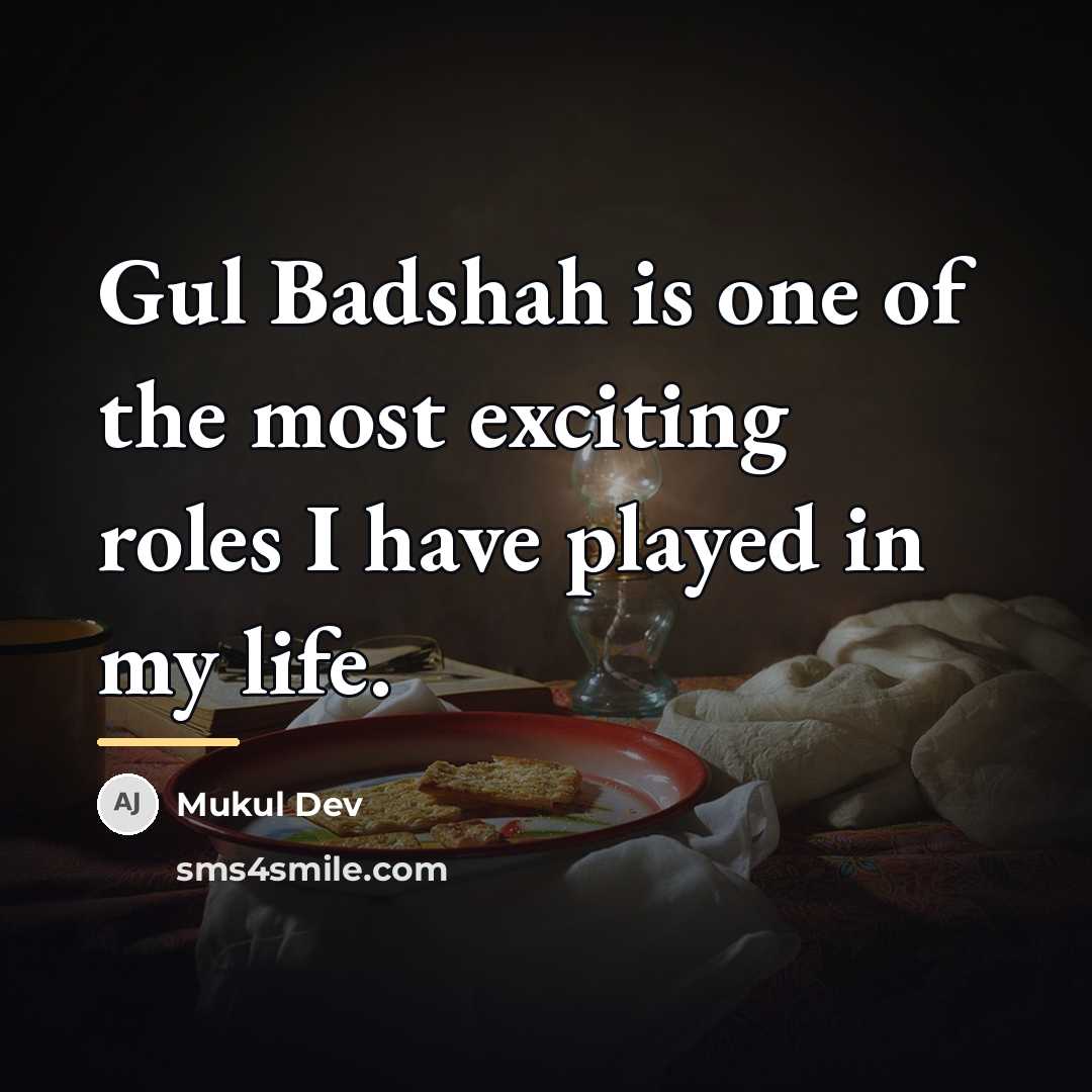 “Gul Badshah is one of the most exciting roles I…” quote by Mukul Dev