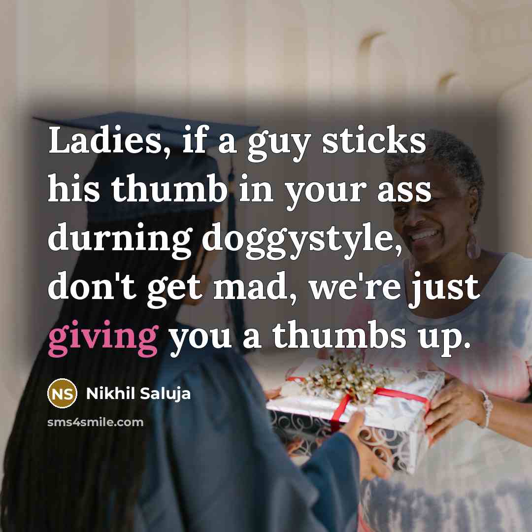 “Ladies, if a guy sticks his thumb in your ass…” quote by Nikhil Saluja