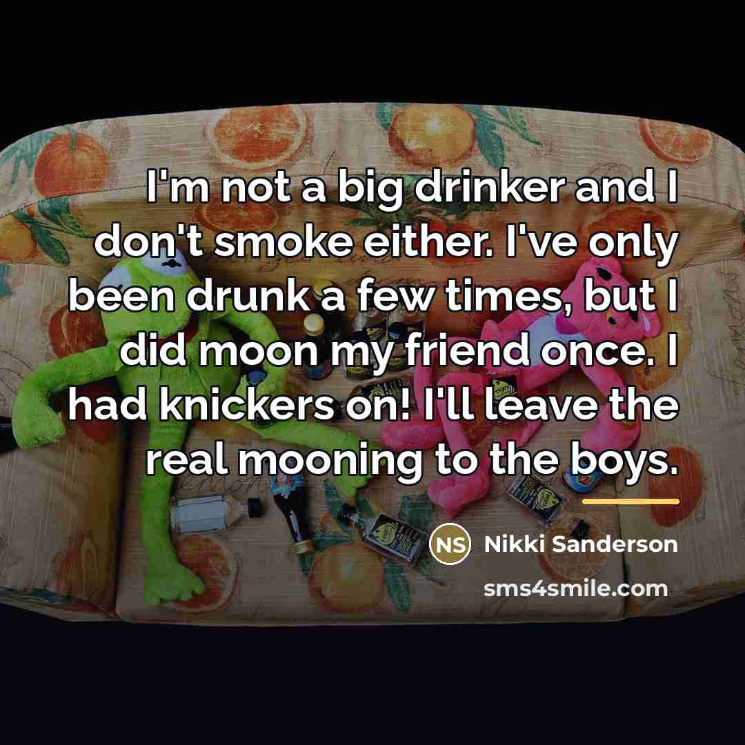 “I'm not a big drinker and I don't smoke either.…” quote by Nikki Sanderson