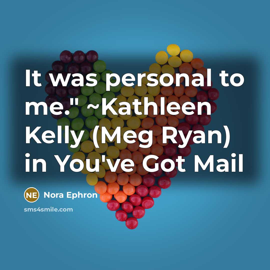 “It was personal to me." ~Kathleen Kelly (Meg Ryan) in…” quote by Nora Ephron