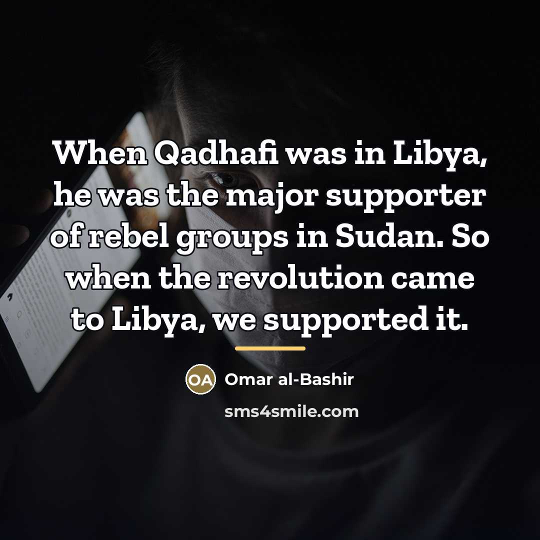 “When Qadhafi was in Libya, he was the major supporter…” quote by Omar al-Bashir