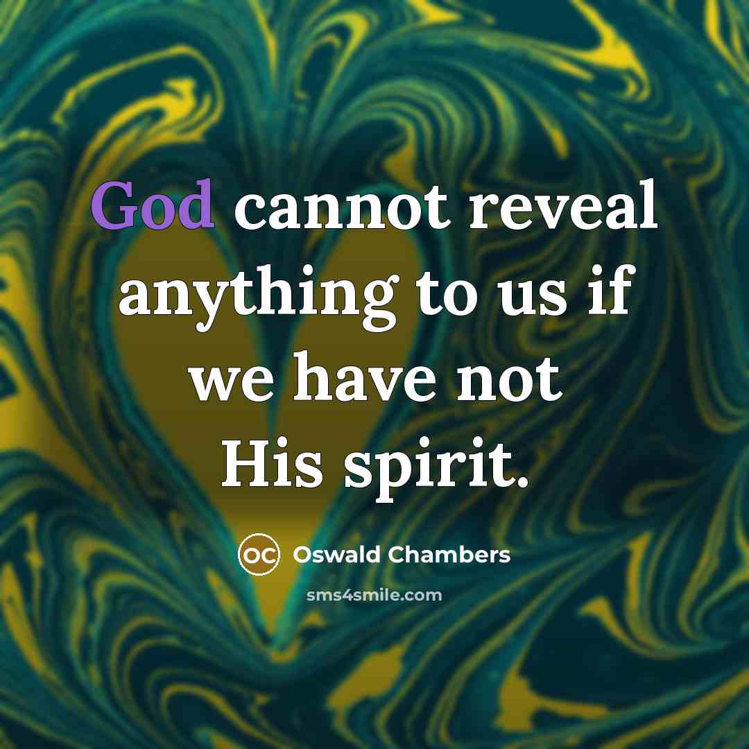 “God cannot reveal anything to us if we have not…” quote by Oswald Chambers