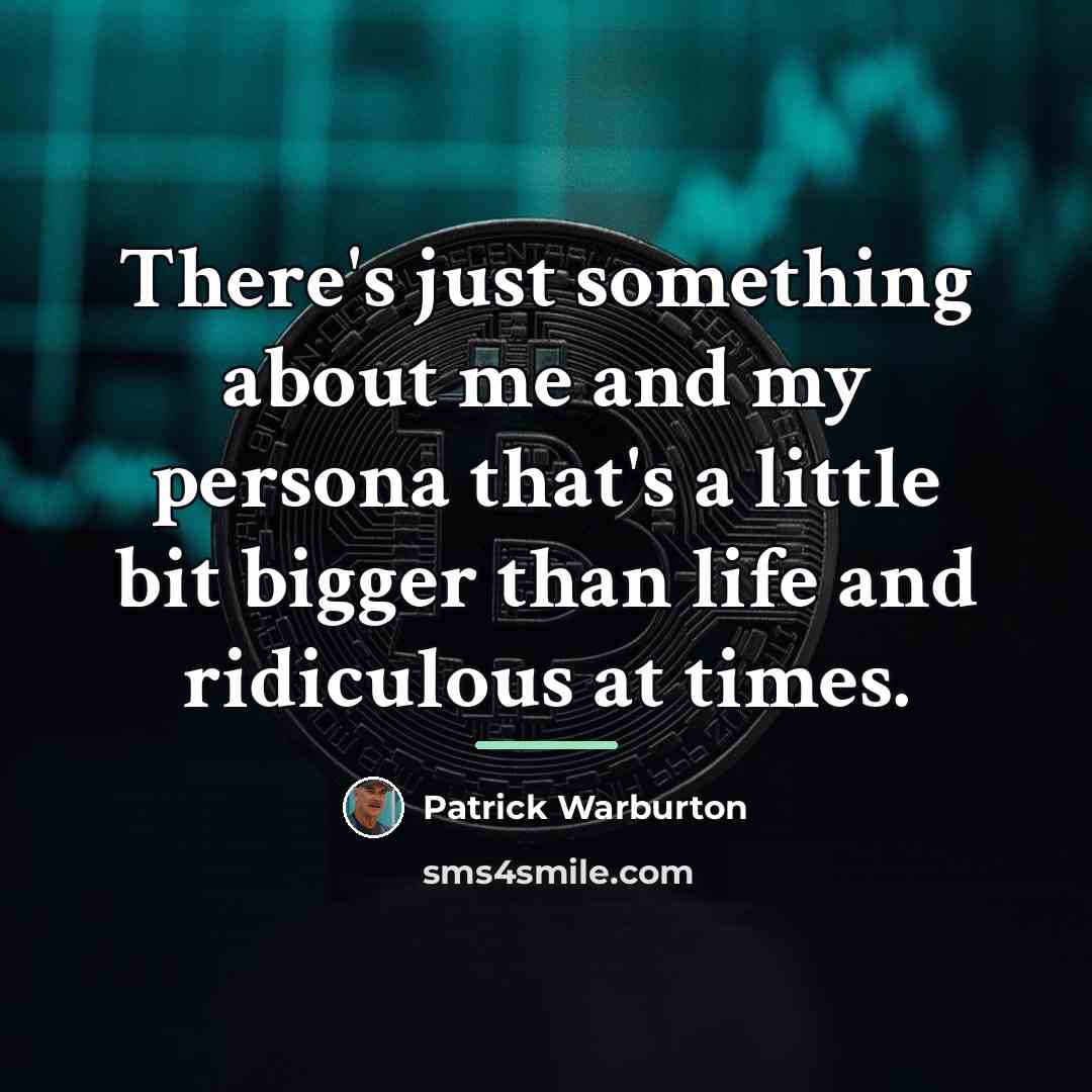 “There's just something about me and my persona that's a…” quote by Patrick Warburton