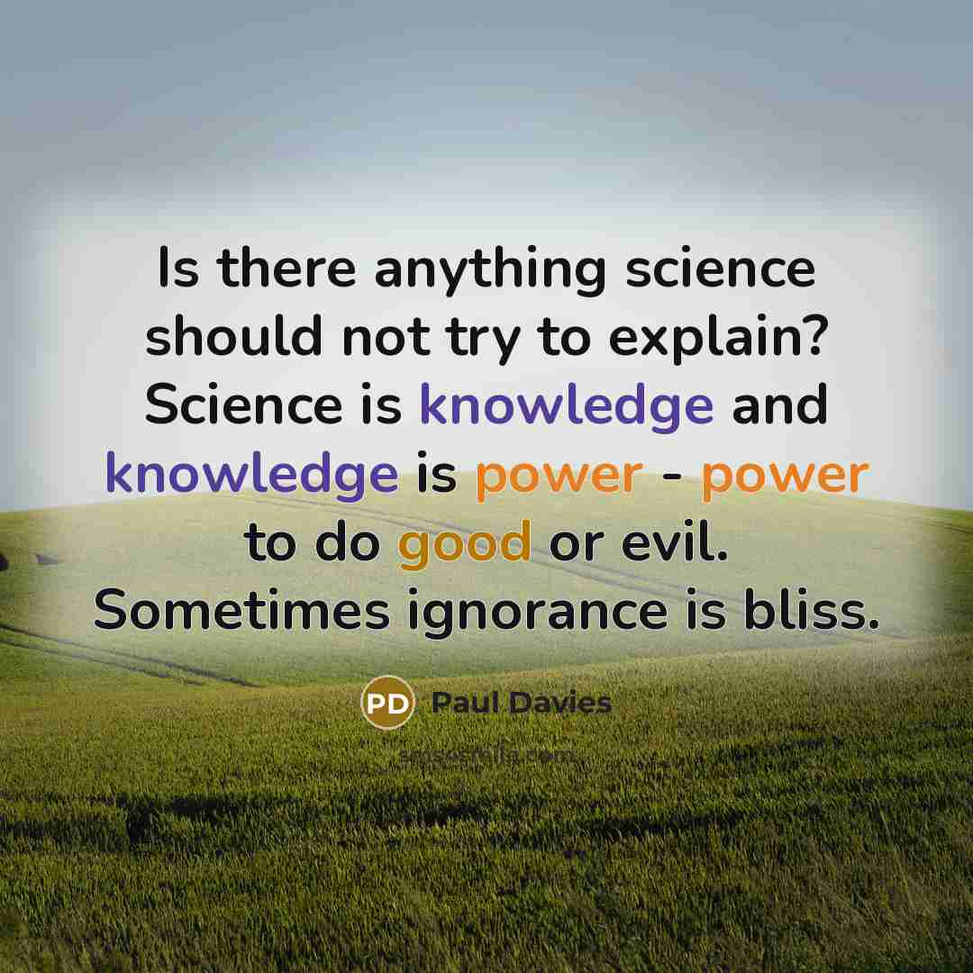 “Is there anything science should not try to explain? Science…” quote by Paul Davies