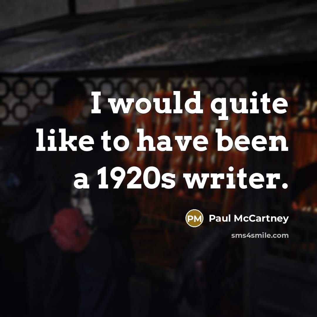 “I would quite like to have been a 1920s writer.…” quote by Paul McCartney