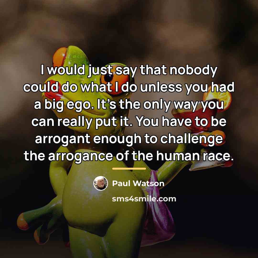 “I would just say that nobody could do what I…” quote by Paul Watson