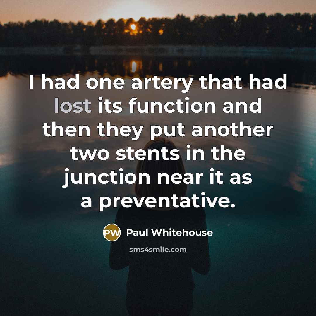 “I had one artery that had lost its function and…” quote by Paul Whitehouse