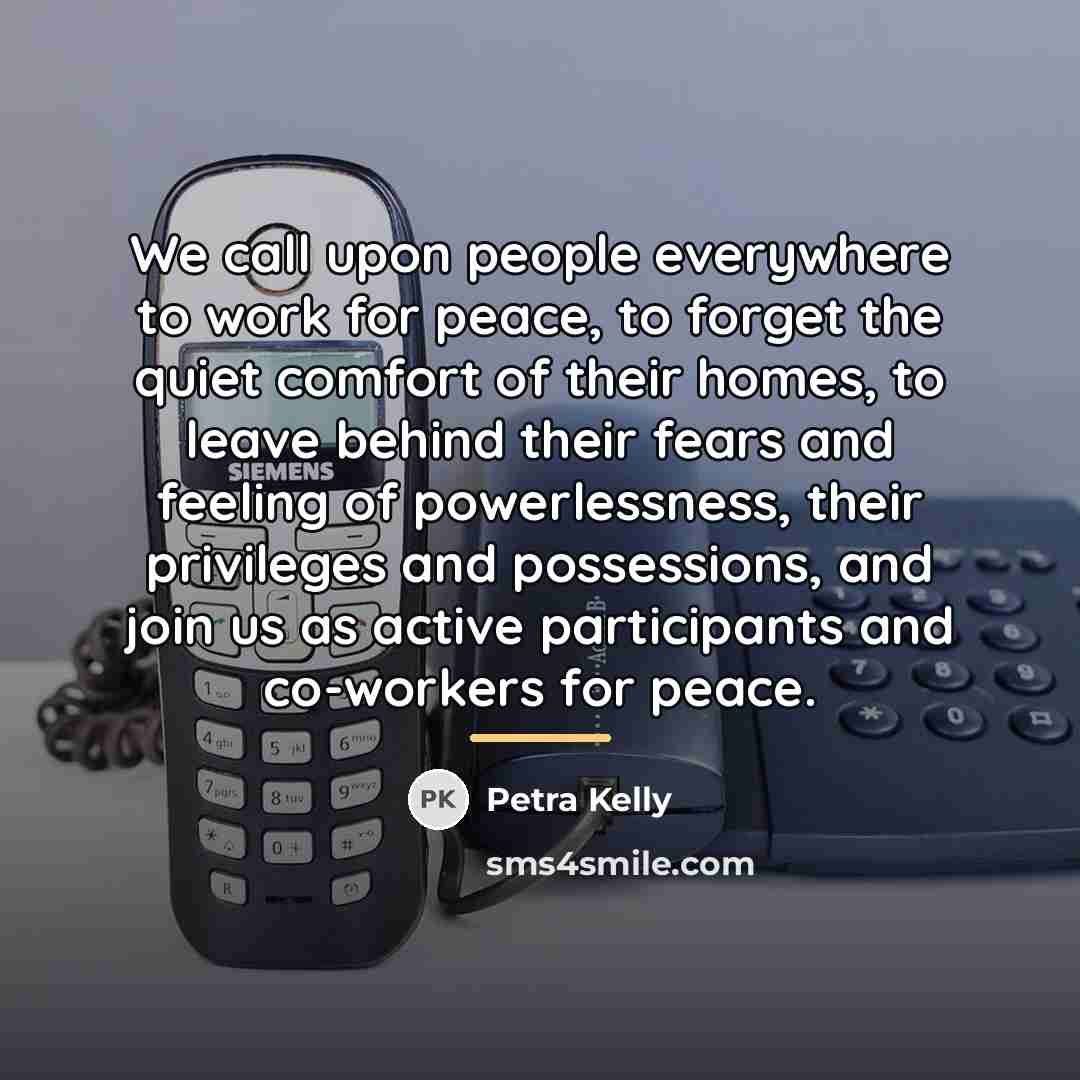 “We call upon people everywhere to work for peace, to…” quote by Petra Kelly