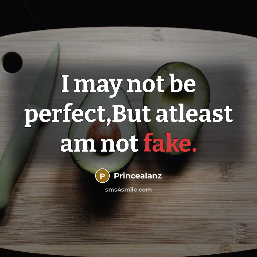 “I may not be perfect,But atleast am not fake.” quote by Princealanz