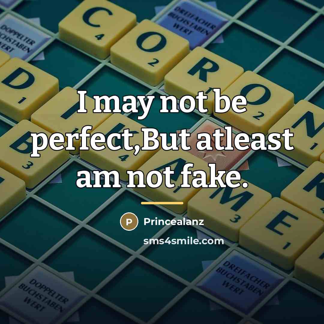 “I may not be perfect,But atleast am not fake.…” quote by Princealanz