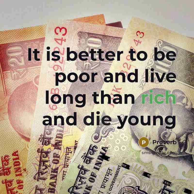 “It is better to be poor and live long than…” quote by Proverb