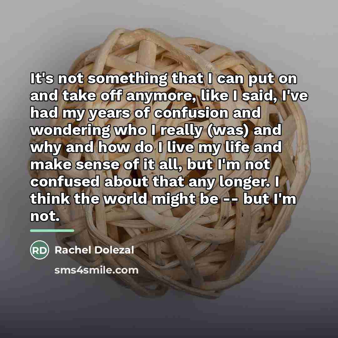“It's not something that I can put on and take…” quote by Rachel Dolezal