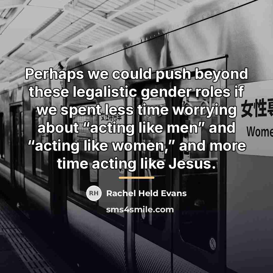 “Perhaps we could push beyond these legalistic gender roles if…” quote by Rachel Held Evans