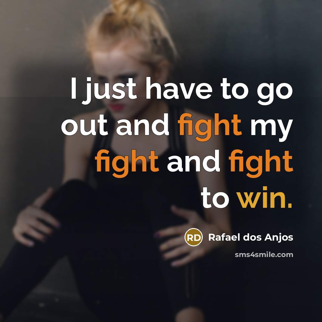 “I just have to go out and fight my fight…” quote by Rafael dos Anjos