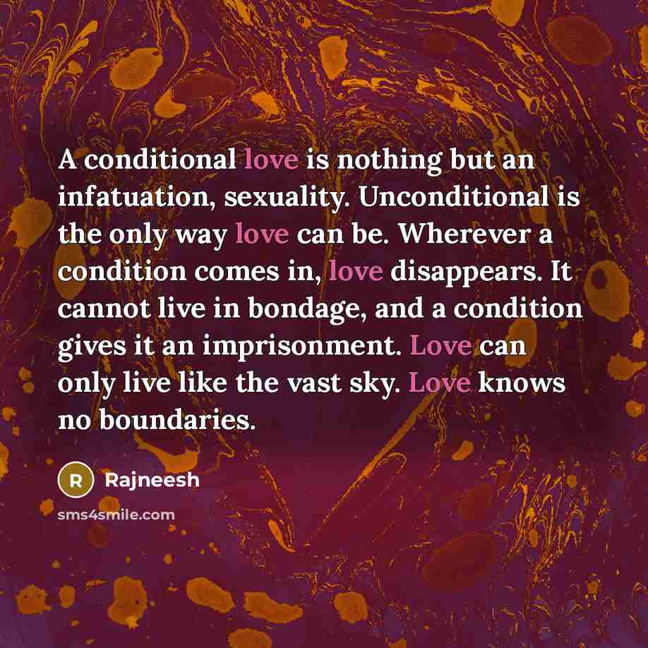 “A conditional love is nothing but an infatuation, sexuality. Unconditional…” quote by Rajneesh