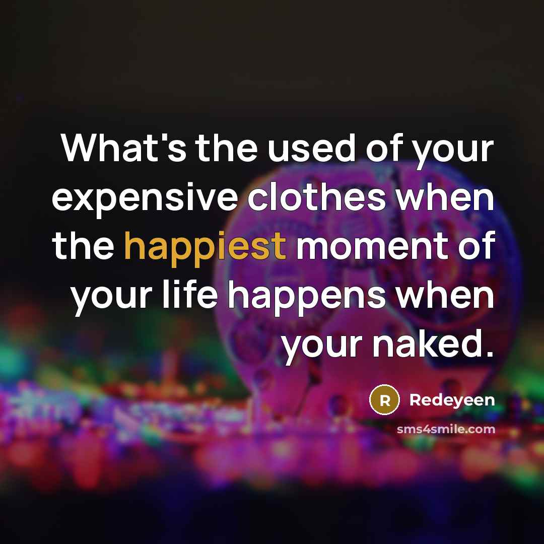 “What's the used of your expensive clothes when the happiest…” quote by Redeyeen