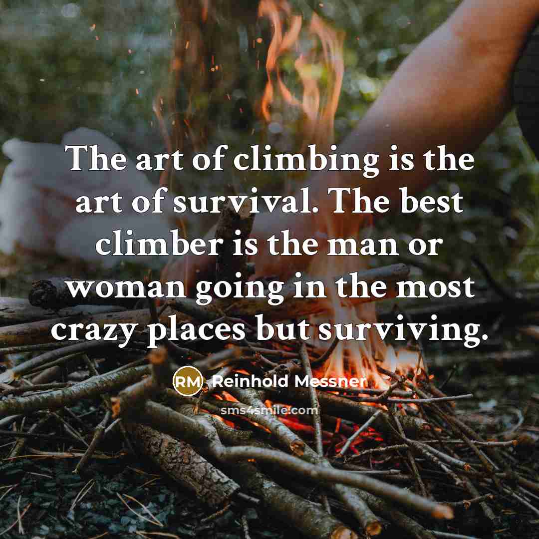 “The art of climbing is the art of survival. The…” quote by Reinhold Messner