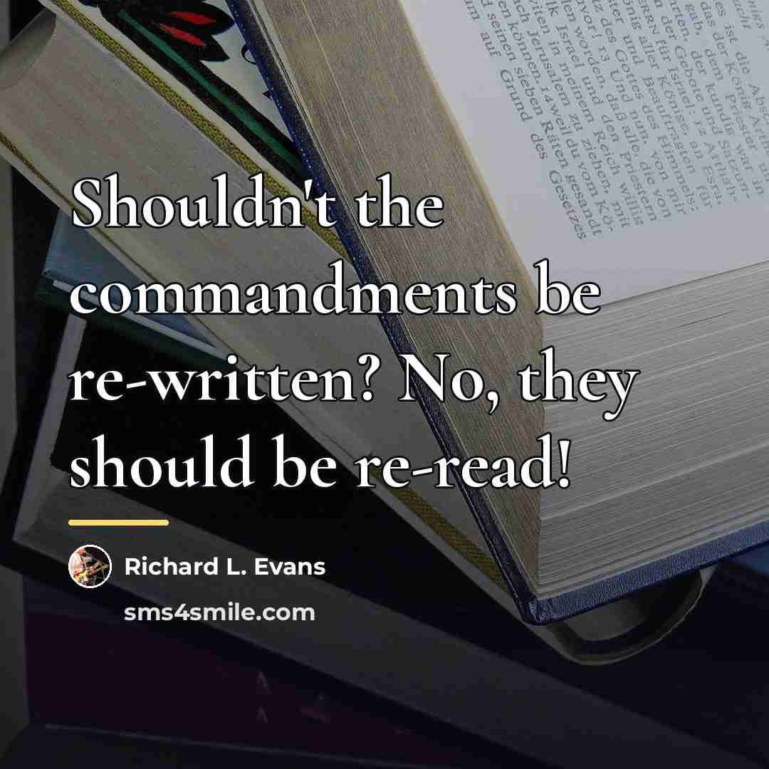 “Shouldn't the commandments be re-written? No, they should be re-read!…” quote by Richard L. Evans