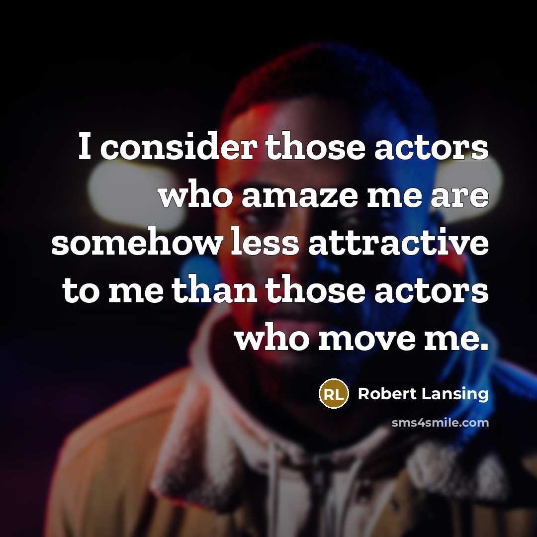 “I consider those actors who amaze me are somehow less…” quote by Robert Lansing