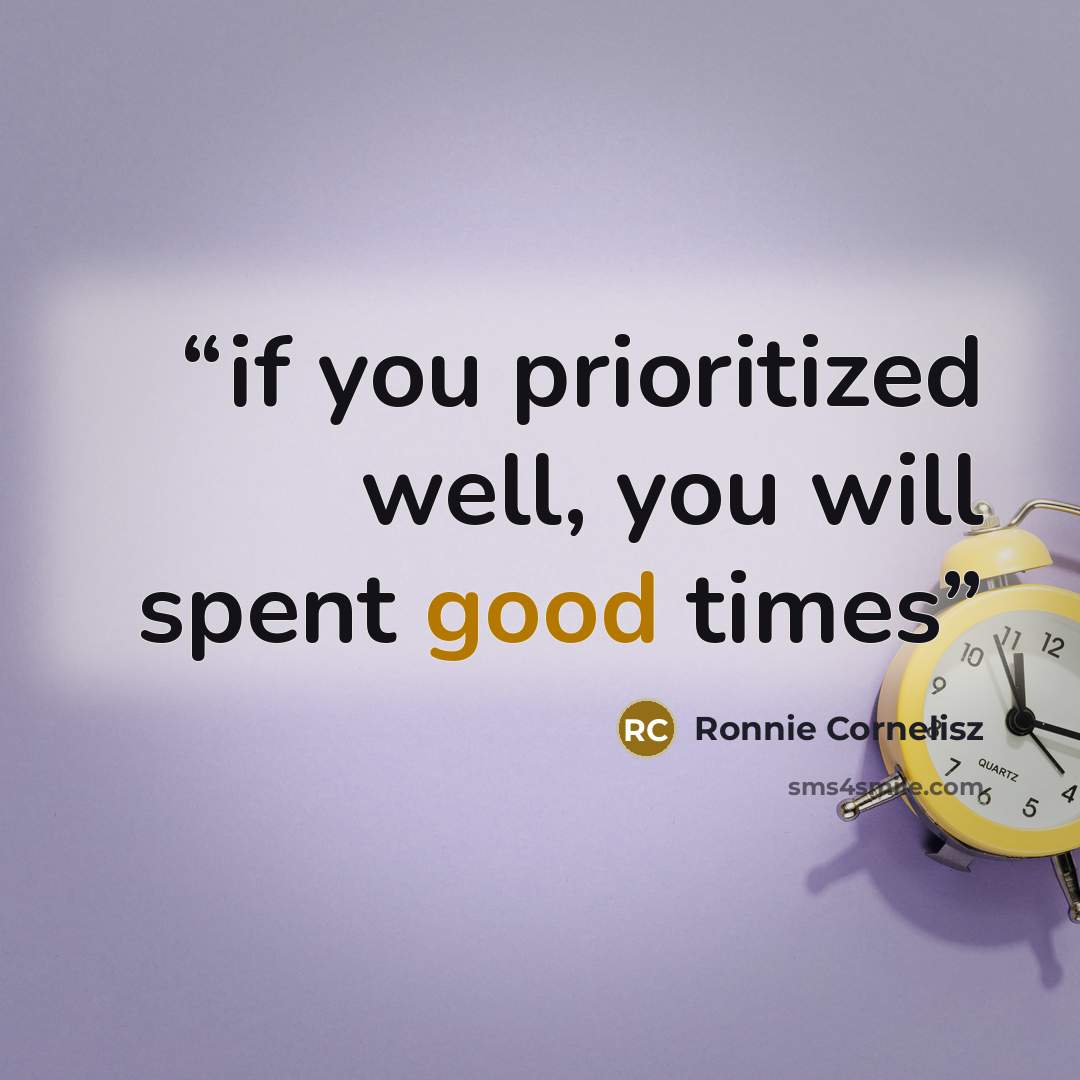 “if you prioritized well, you will spent good times” quote by Ronnie Cornelisz