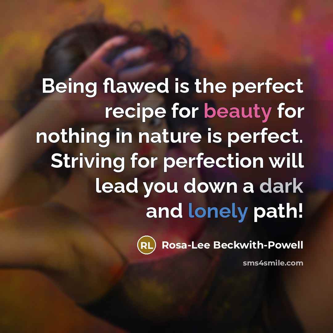 “Being flawed is the perfect recipe for beauty for nothing…” quote by Rosa-Lee Beckwith-Powell