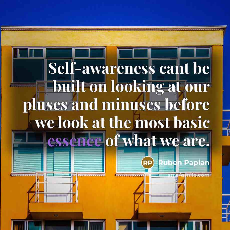 “Self-awareness cant be built on looking at our pluses and…” quote by Ruben Papian