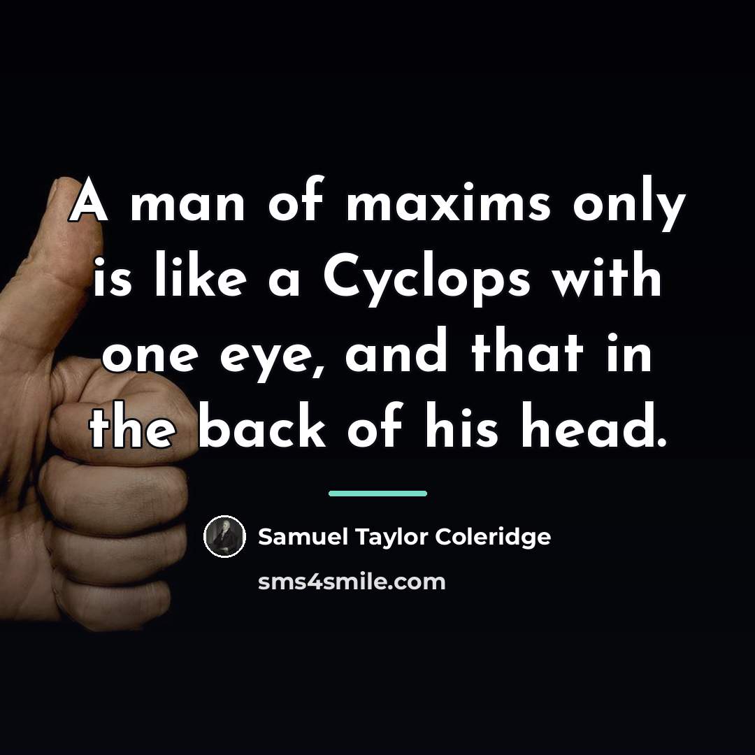 “A man of maxims only is like a Cyclops with…” quote by Samuel Taylor Coleridge