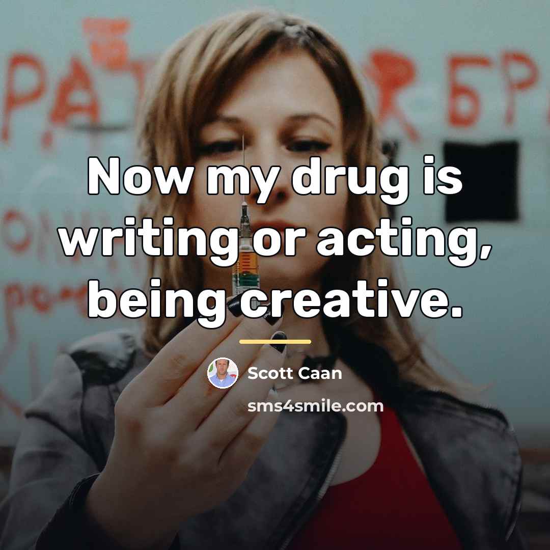 “Now my drug is writing or acting, being creative.…” quote by Scott Caan