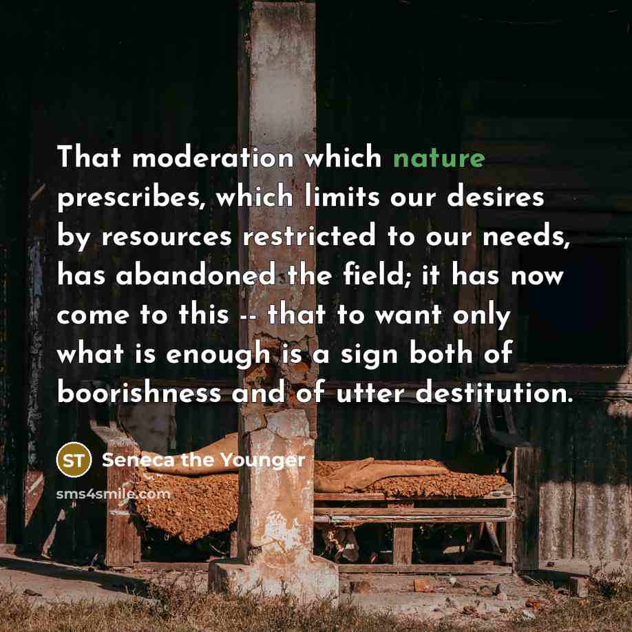 “That moderation which nature prescribes, which limits our desires by…” quote by Seneca the Younger
