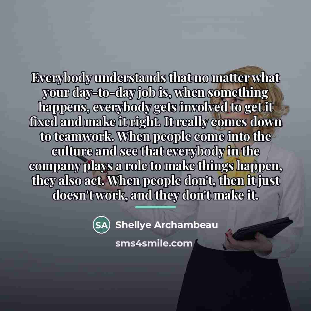 “Everybody understands that no matter what your day-to-day job is,…” quote by Shellye Archambeau