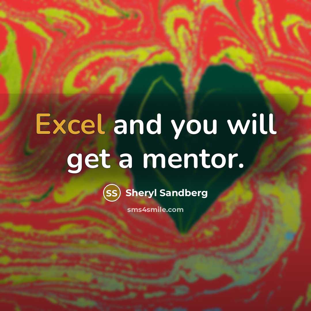 “Excel and you will get a mentor.…” quote by Sheryl Sandberg