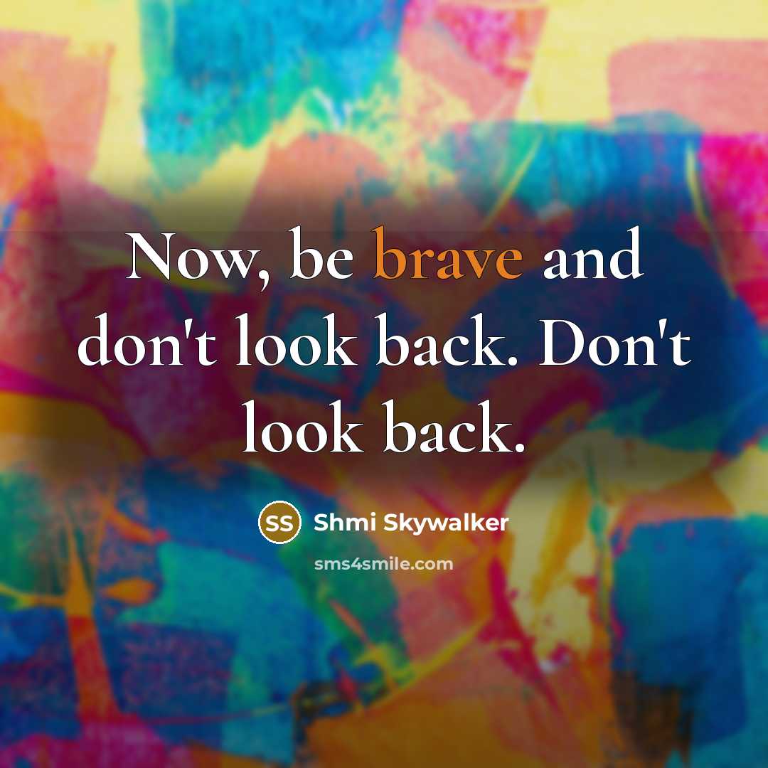 “Now, be brave and don't look back. Don't look back.…” quote by Shmi Skywalker