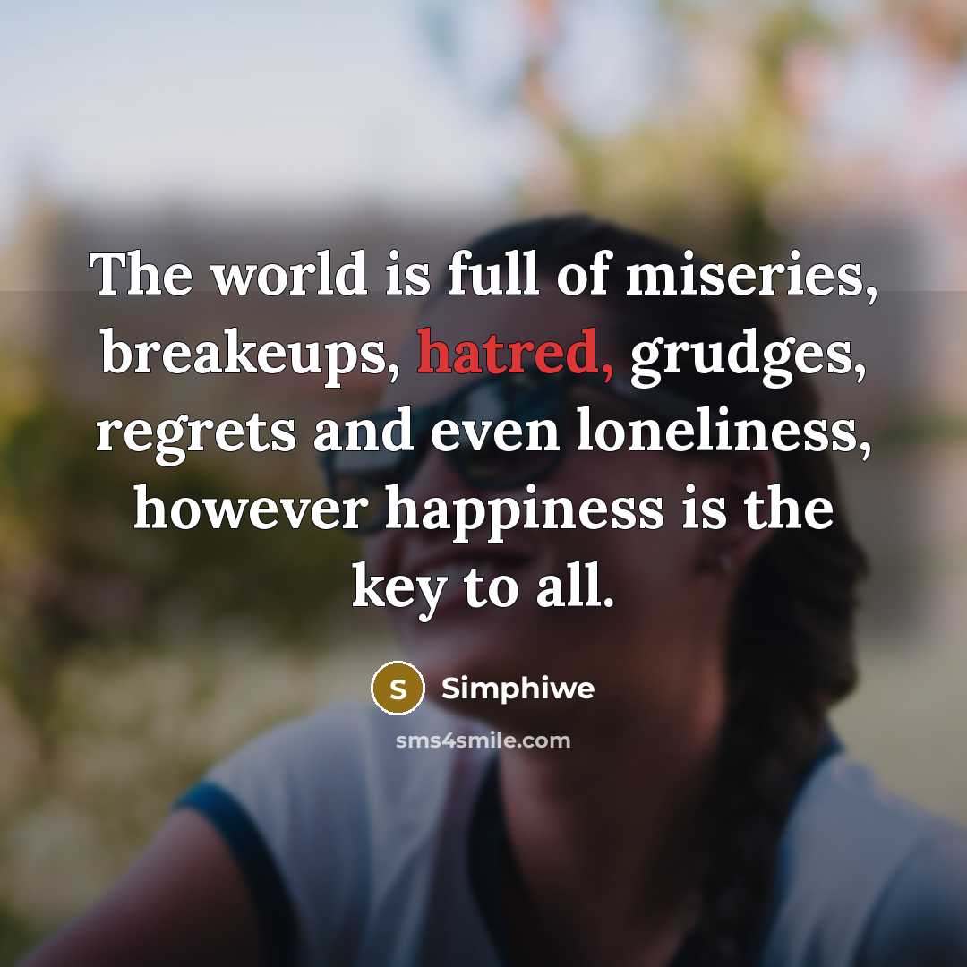 “The world is full of miseries, breakeups, hatred, grudges, regrets…” quote by Simphiwe