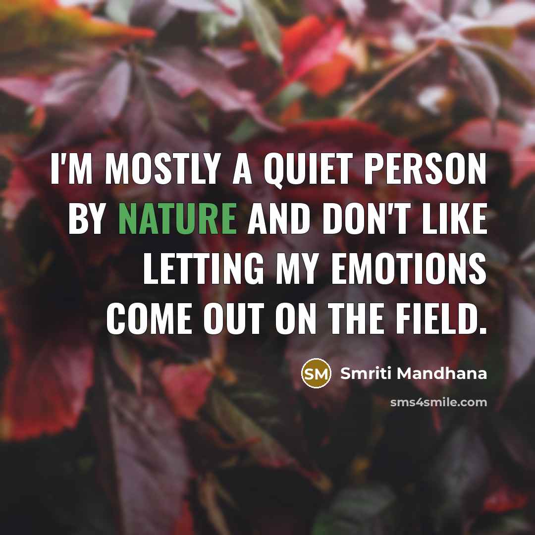 “I'm mostly a quiet person by nature and don't like…” quote by Smriti Mandhana