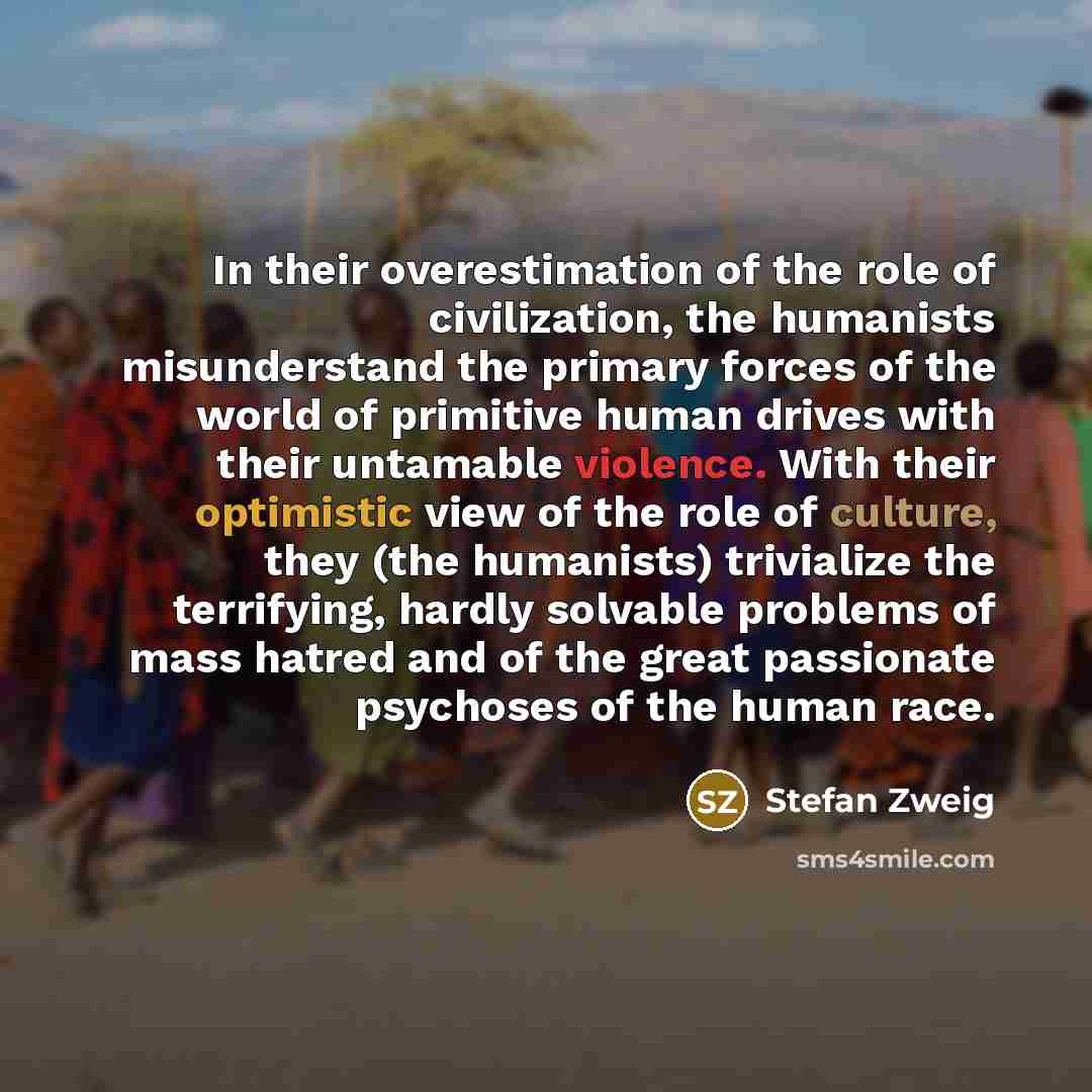 “In their overestimation of the role of civilization, the humanists…” quote by Stefan Zweig