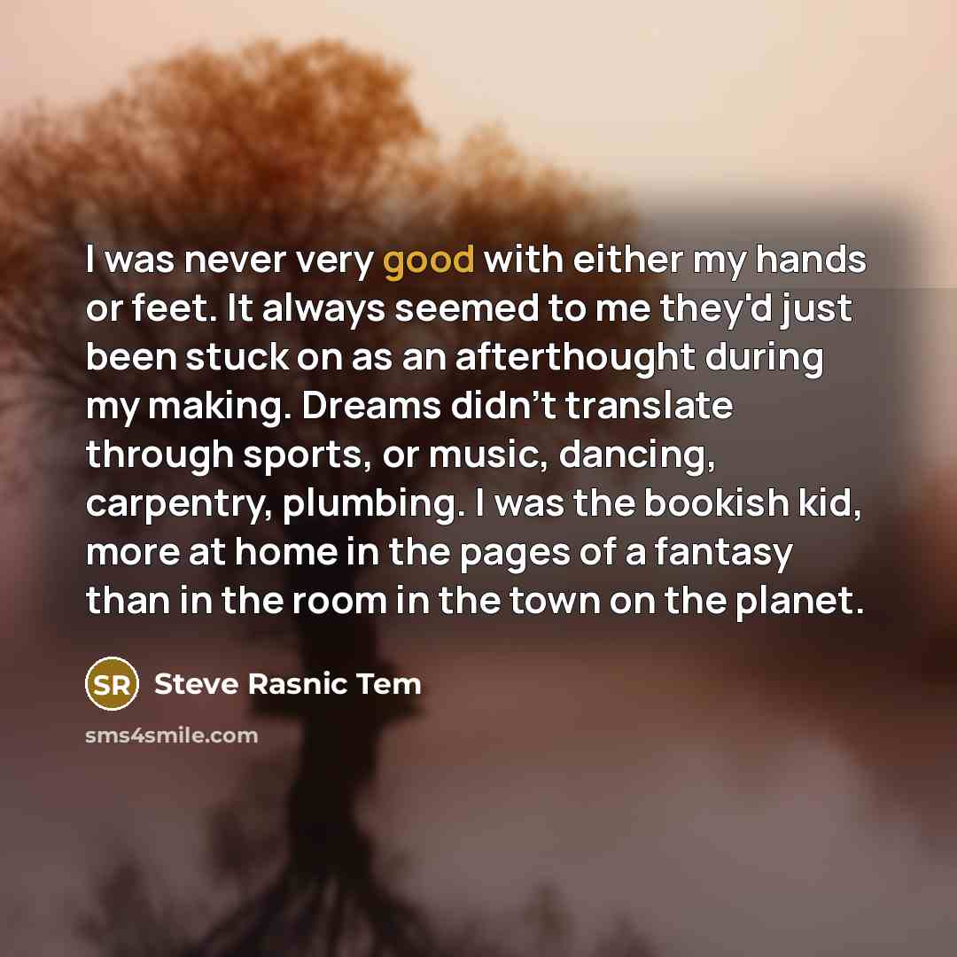 “I was never very good with either my hands or…” quote by Steve Rasnic Tem