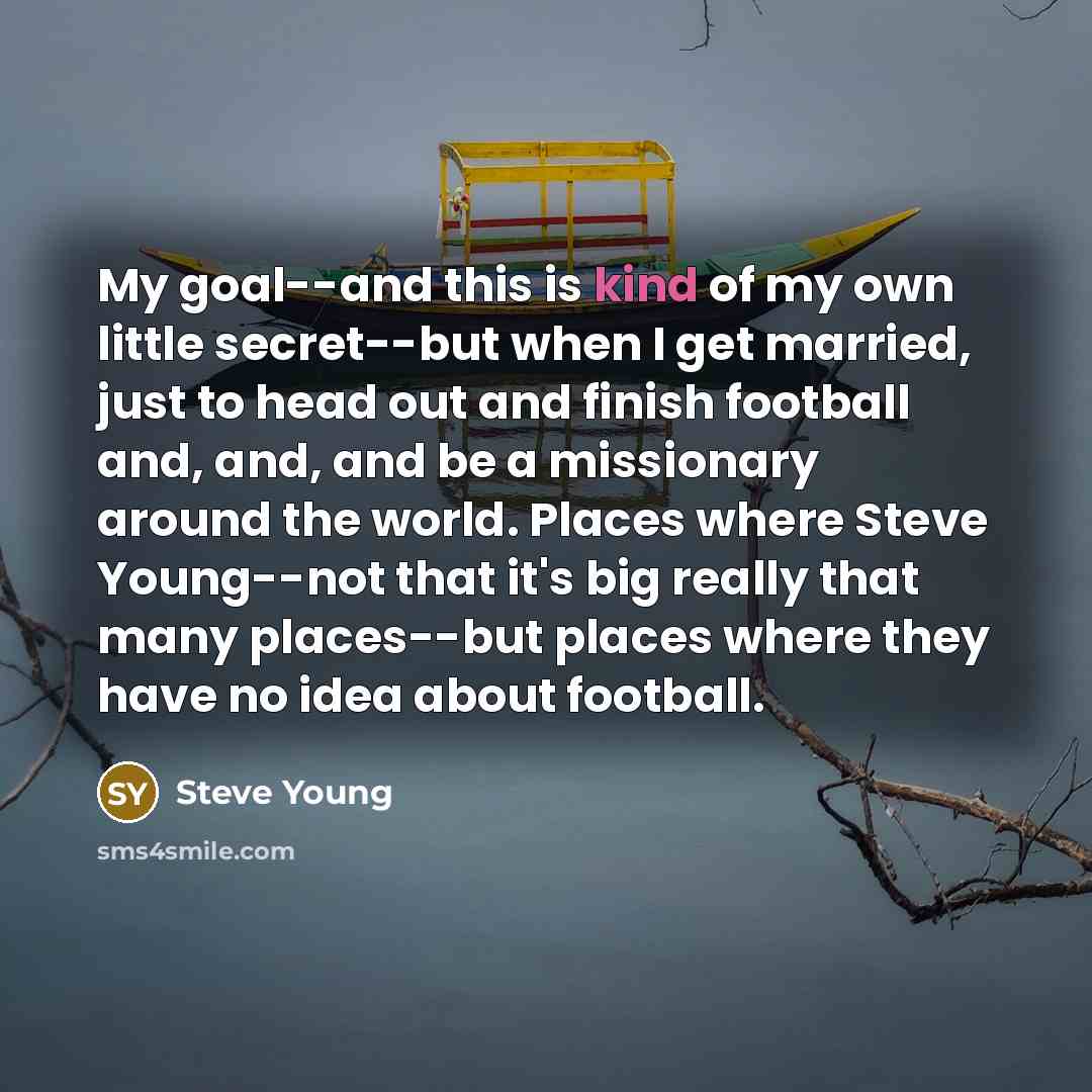 “My goal--and this is kind of my own little secret--but…” quote by Steve Young