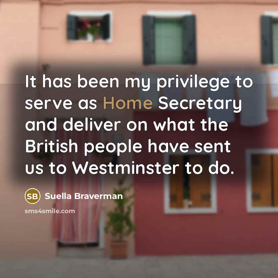 “It has been my privilege to serve as Home Secretary…” quote by Suella Braverman