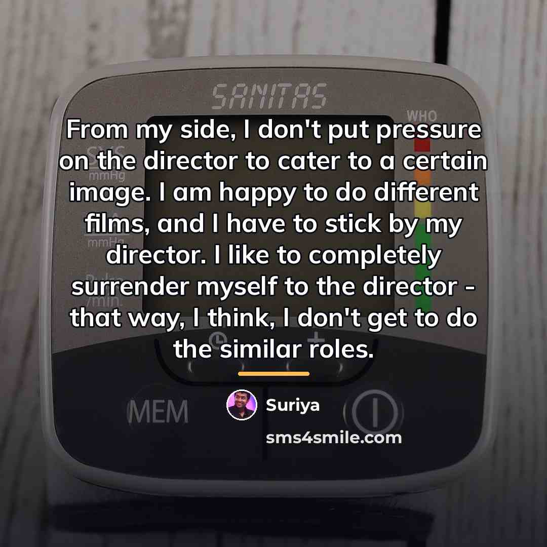 “From my side, I don't put pressure on the director…” quote by Suriya